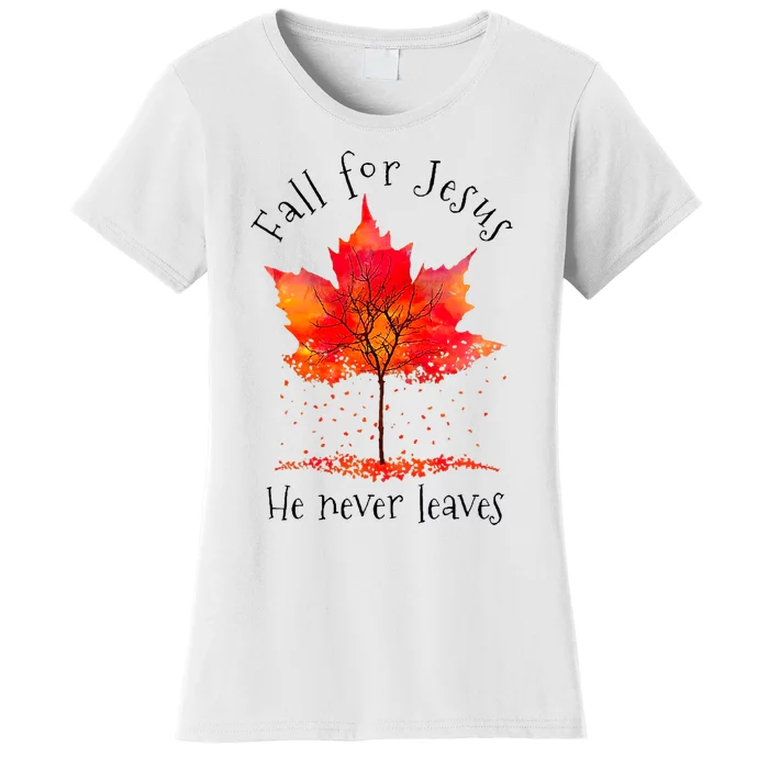 Fall For Jesus He Never Leaves Fall Thanksgiving Women's T-Shirt