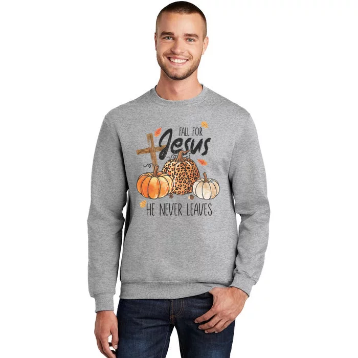 Fall For Jesus He Never Leaves Christian Thanksgiving Dinner Tall Sweatshirt