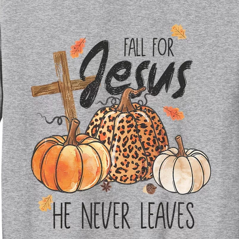 Fall For Jesus He Never Leaves Christian Thanksgiving Dinner Tall Sweatshirt