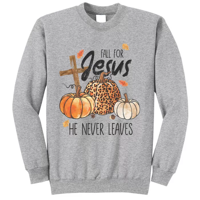 Fall For Jesus He Never Leaves Christian Thanksgiving Dinner Tall Sweatshirt