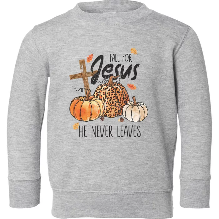 Fall For Jesus He Never Leaves Christian Thanksgiving Dinner Toddler Sweatshirt