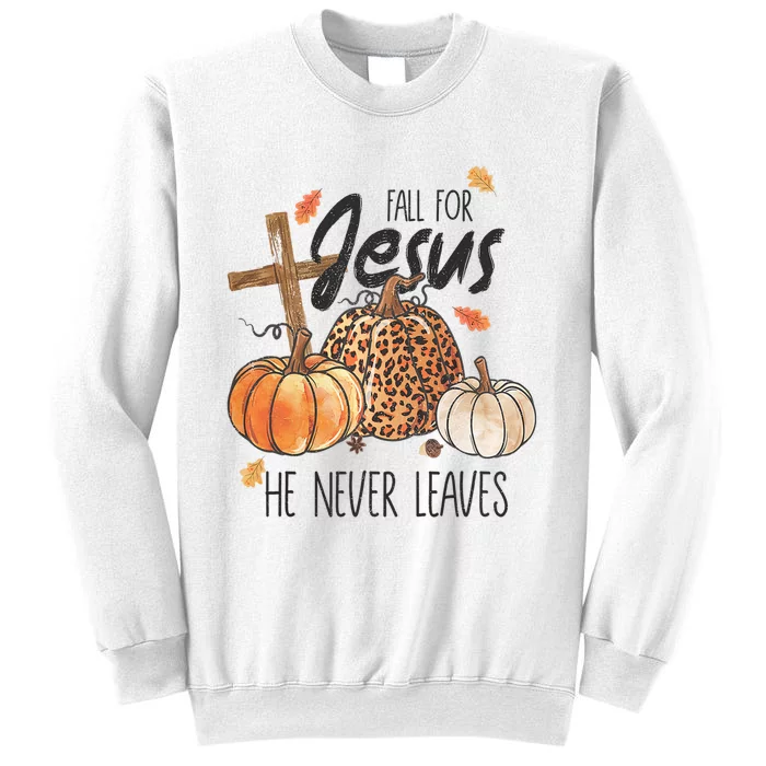 Fall For Jesus He Never Leaves Christian Thanksgiving Dinner Sweatshirt