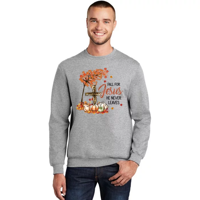 Fall For Jesus He Never Leaves Pumpkin Autumn Thanksgiving Tall Sweatshirt