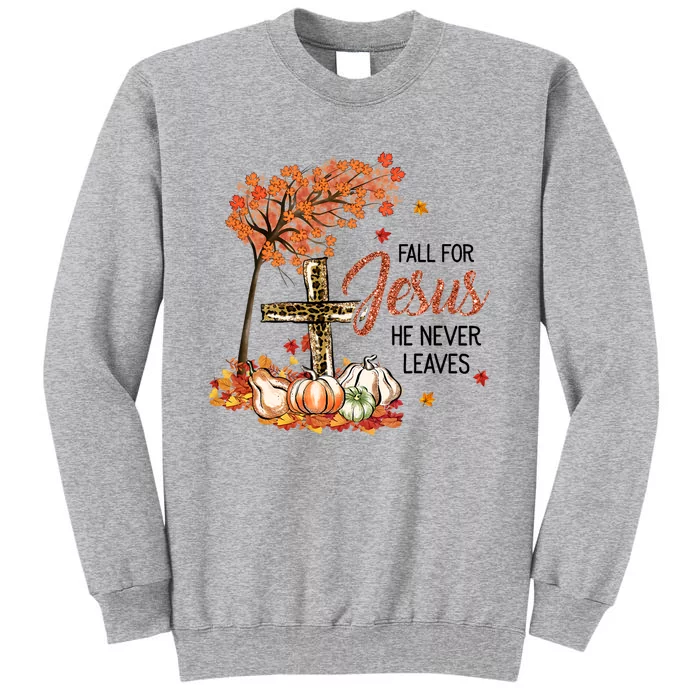 Fall For Jesus He Never Leaves Pumpkin Autumn Thanksgiving Tall Sweatshirt