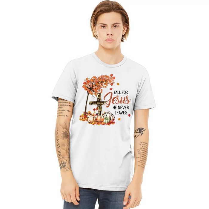 Fall For Jesus He Never Leaves Pumpkin Autumn Thanksgiving Premium T-Shirt