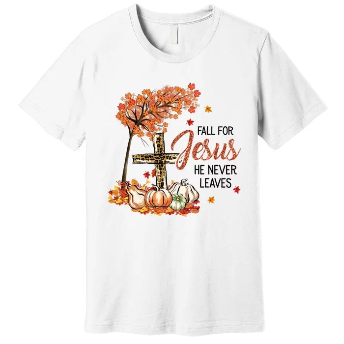 Fall For Jesus He Never Leaves Pumpkin Autumn Thanksgiving Premium T-Shirt