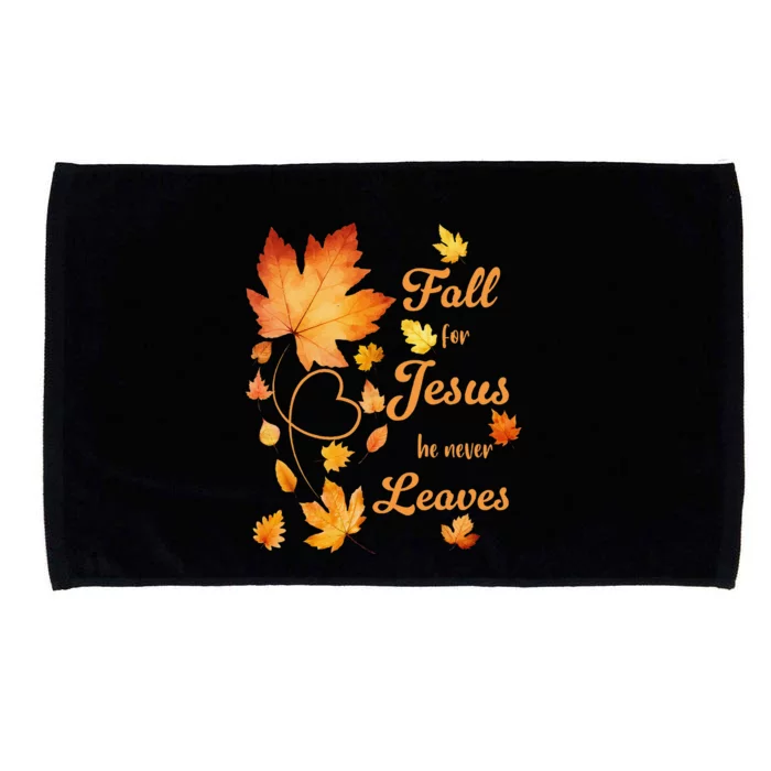 Fall For Jesus He Never Leave Beautiful Fall Leaves Gift Microfiber Hand Towel