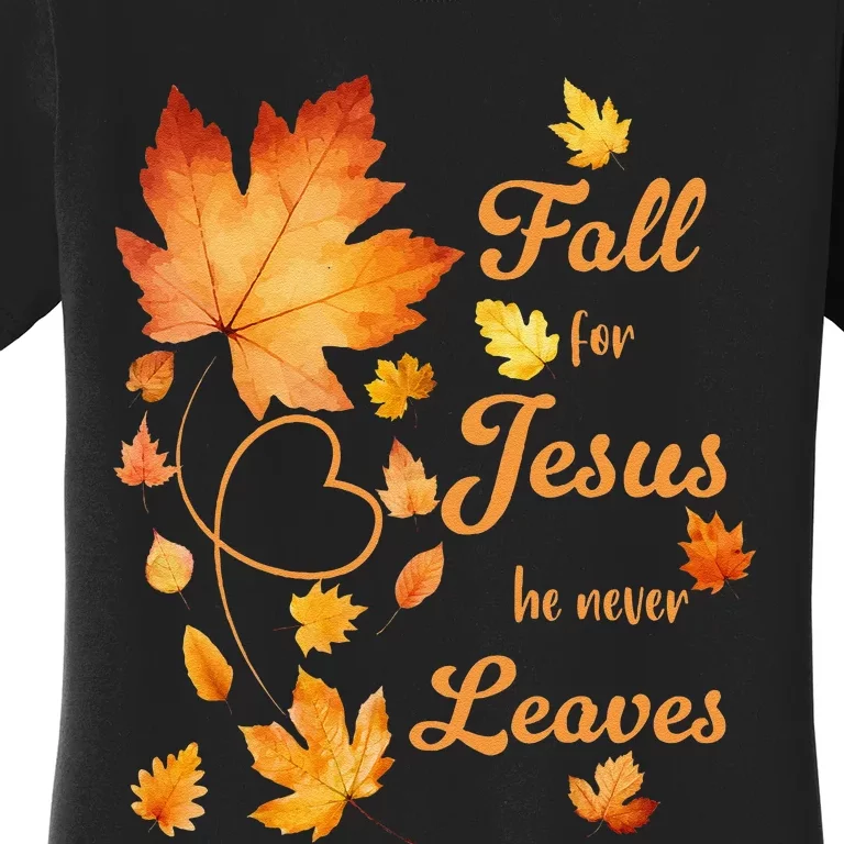 Fall For Jesus He Never Leave Beautiful Fall Leaves Gift Women's T-Shirt