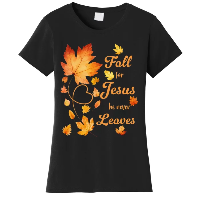 Fall For Jesus He Never Leave Beautiful Fall Leaves Gift Women's T-Shirt