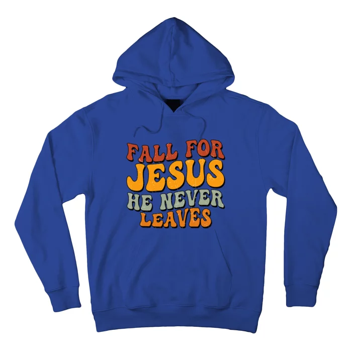 Fall For Jesus He Never Leaves Christian Faith Thanksgiving Gift Hoodie