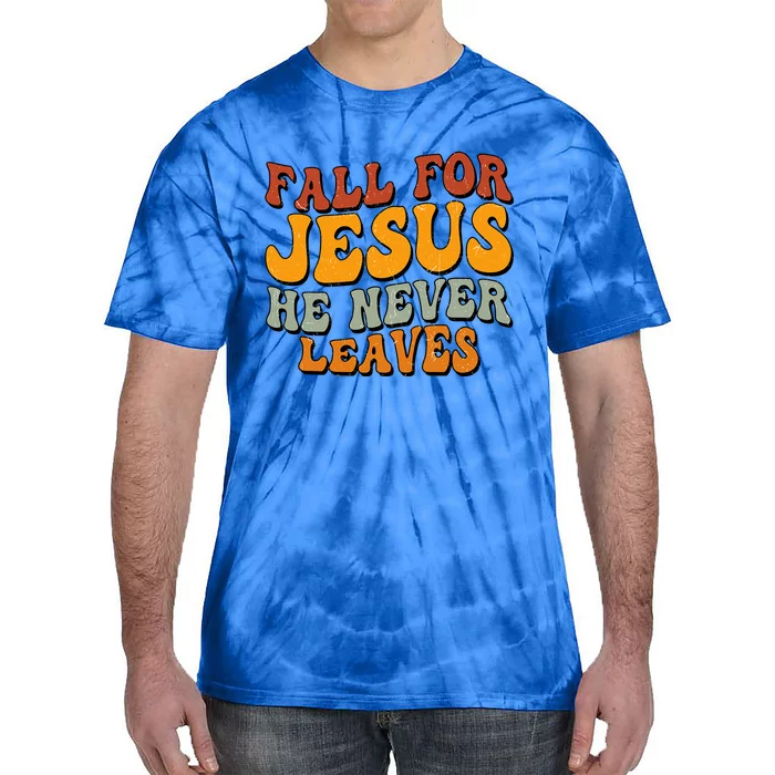 Fall For Jesus He Never Leaves Christian Faith Thanksgiving Gift Tie-Dye T-Shirt