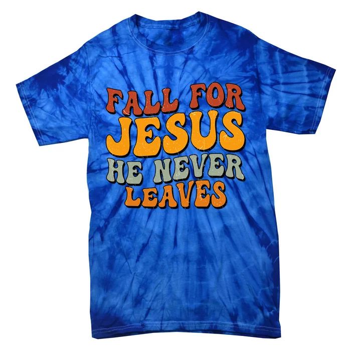 Fall For Jesus He Never Leaves Christian Faith Thanksgiving Gift Tie-Dye T-Shirt