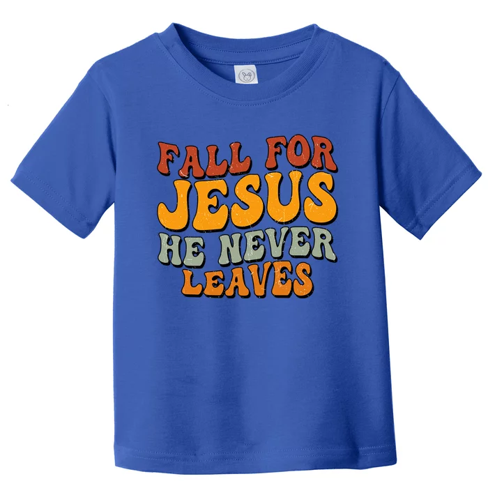 Fall For Jesus He Never Leaves Christian Faith Thanksgiving Gift Toddler T-Shirt