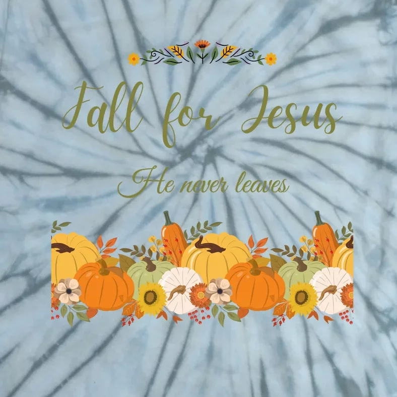 Fall For Jesus He Never Leaves Sweatshirt Fall Sweatshirt Sweatshirt For Wo J Tie-Dye T-Shirt