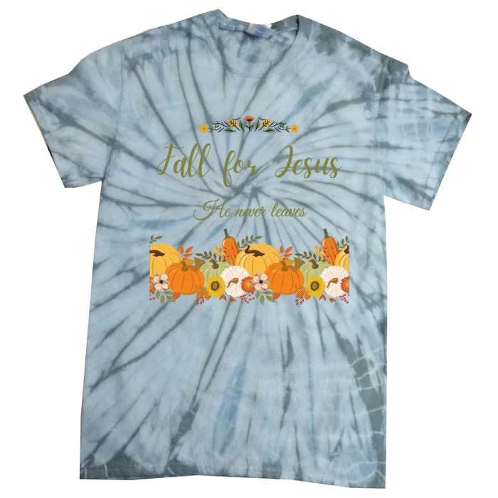 Fall For Jesus He Never Leaves Sweatshirt Fall Sweatshirt Sweatshirt For Wo J Tie-Dye T-Shirt