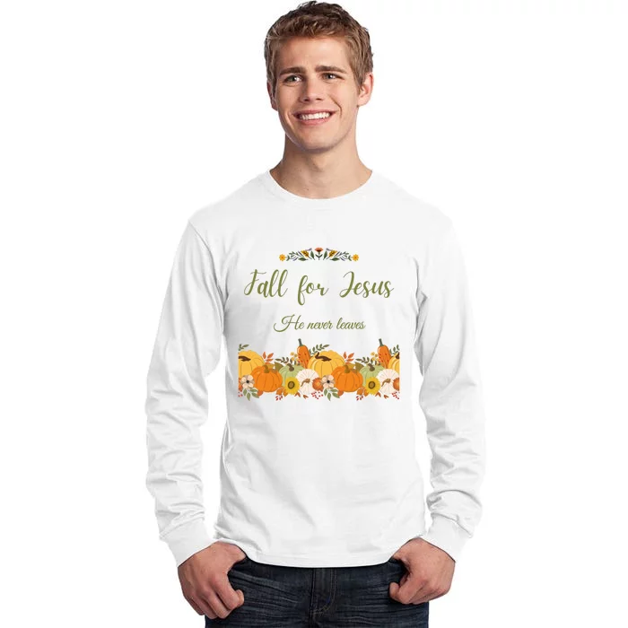 Fall For Jesus He Never Leaves Sweatshirt Fall Sweatshirt Sweatshirt For Wo J Tall Long Sleeve T-Shirt