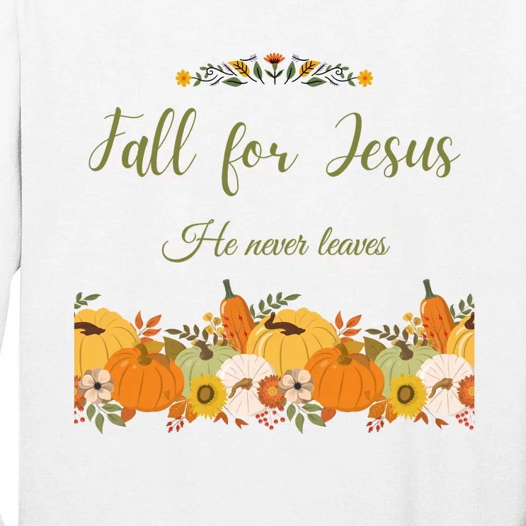 Fall For Jesus He Never Leaves Sweatshirt Fall Sweatshirt Sweatshirt For Wo J Tall Long Sleeve T-Shirt