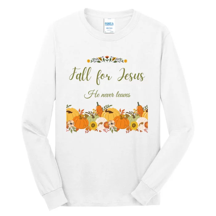 Fall For Jesus He Never Leaves Sweatshirt Fall Sweatshirt Sweatshirt For Wo J Tall Long Sleeve T-Shirt