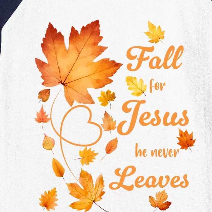 Fall For Jesus He Never Leave Beautiful Fall Leaves Baseball Sleeve Shirt