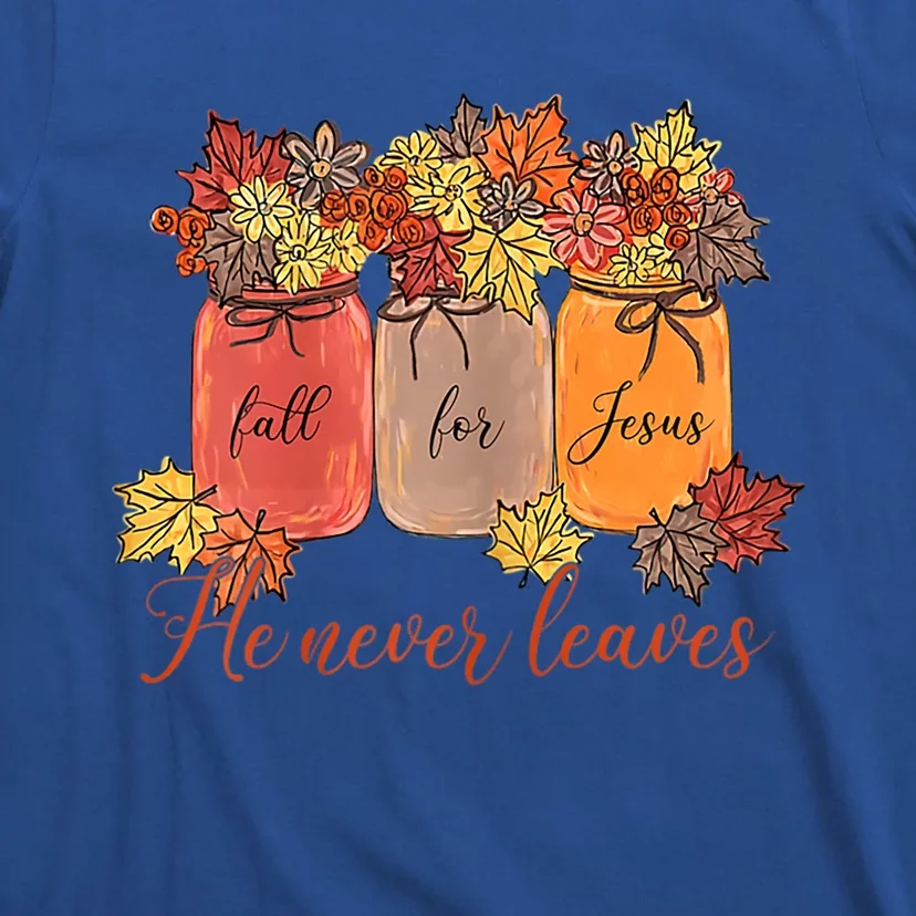 Fall For Jesus He Never Leaves Christian Lover Thanksgiving Gift T-Shirt