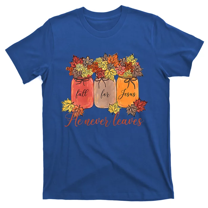 Fall For Jesus He Never Leaves Christian Lover Thanksgiving Gift T-Shirt