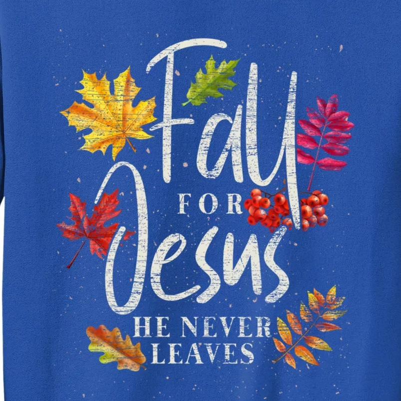 Fall For Jesus He Never Leaves Jesus Funny Gift Tall Sweatshirt