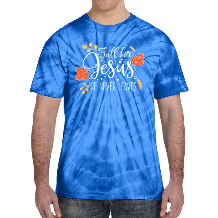 Fall For Jesus He Never Leaves Thanksgiving Faith Gift Tie-Dye T-Shirt