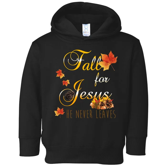 Fall For Jesus He Never Leaves Christian Autumn Season Toddler Hoodie