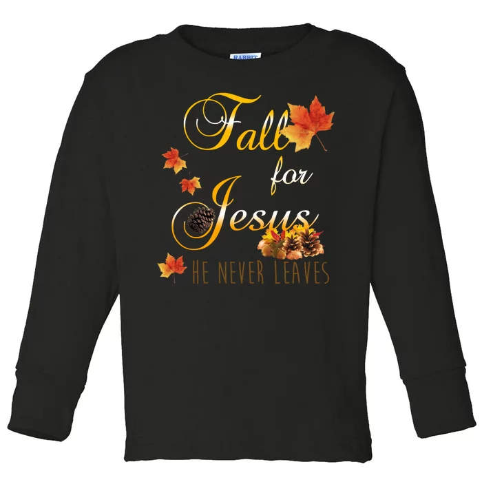 Fall For Jesus He Never Leaves Christian Autumn Season Toddler Long Sleeve Shirt