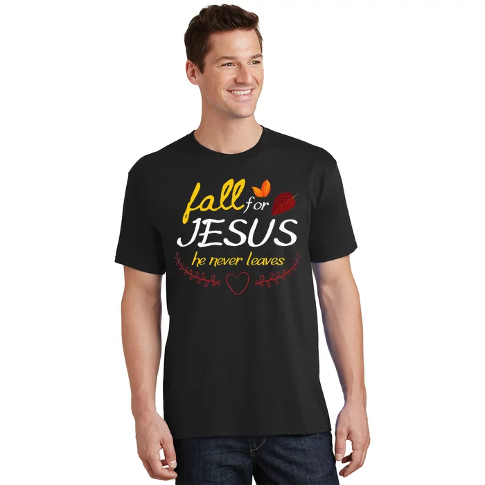 Fall For Jesus He Never Leaves Faith Leaves Thanksgiving T-Shirt