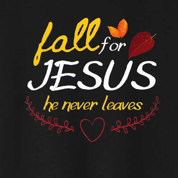 Fall For Jesus He Never Leaves Faith Leaves Thanksgiving Women's Crop Top Tee