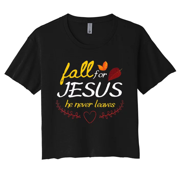 Fall For Jesus He Never Leaves Faith Leaves Thanksgiving Women's Crop Top Tee