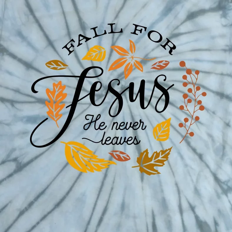 Fall For Jesus He Never Leaves God Tie-Dye T-Shirt