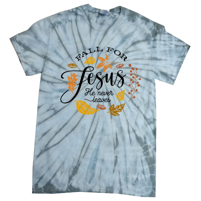 Fall For Jesus He Never Leaves God Tie-Dye T-Shirt