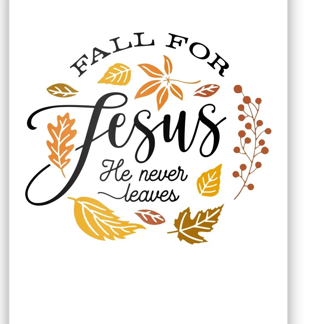 Fall For Jesus He Never Leaves God Poster