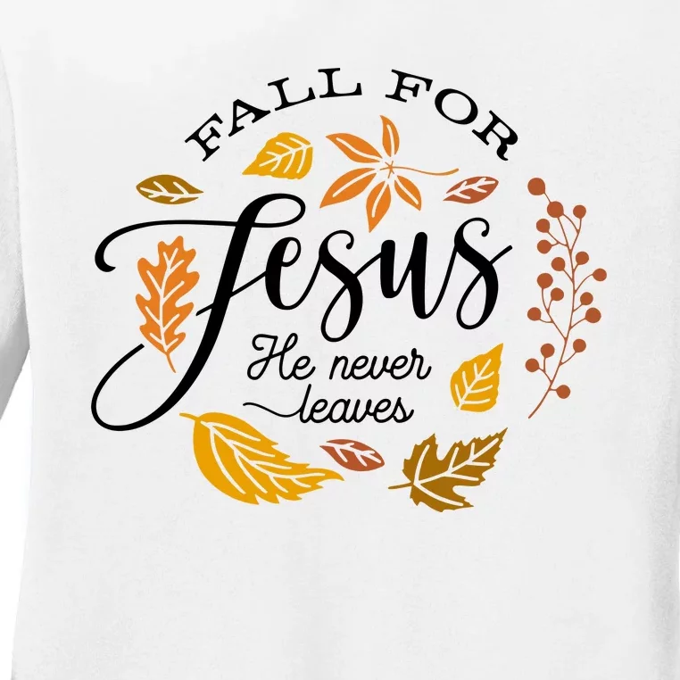 Fall For Jesus He Never Leaves God Ladies Long Sleeve Shirt