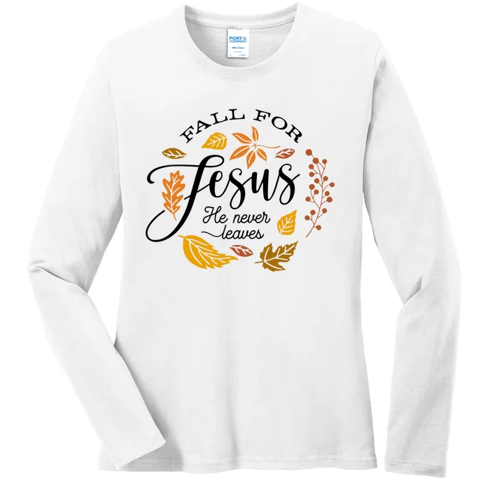 Fall For Jesus He Never Leaves God Ladies Long Sleeve Shirt