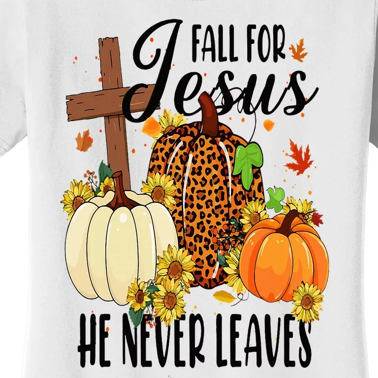 Fall For Jesus He Never Leaves Christian Autumn Thanksgiving Women's T-Shirt