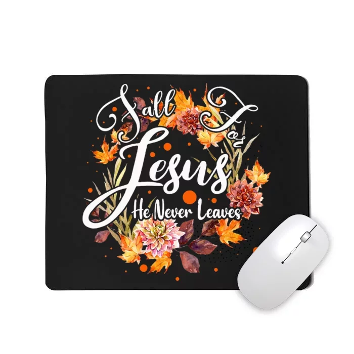 Fall For Jesus He Never Leaves Cute Fall Thanksgiving Mousepad