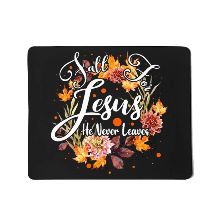 Fall For Jesus He Never Leaves Cute Fall Thanksgiving Mousepad