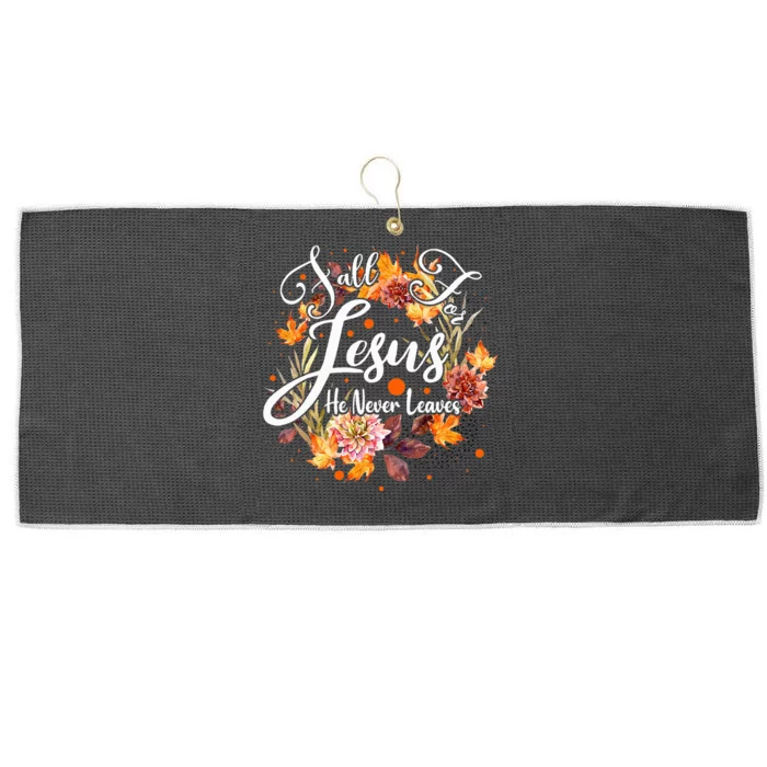 Fall For Jesus He Never Leaves Cute Fall Thanksgiving Large Microfiber Waffle Golf Towel