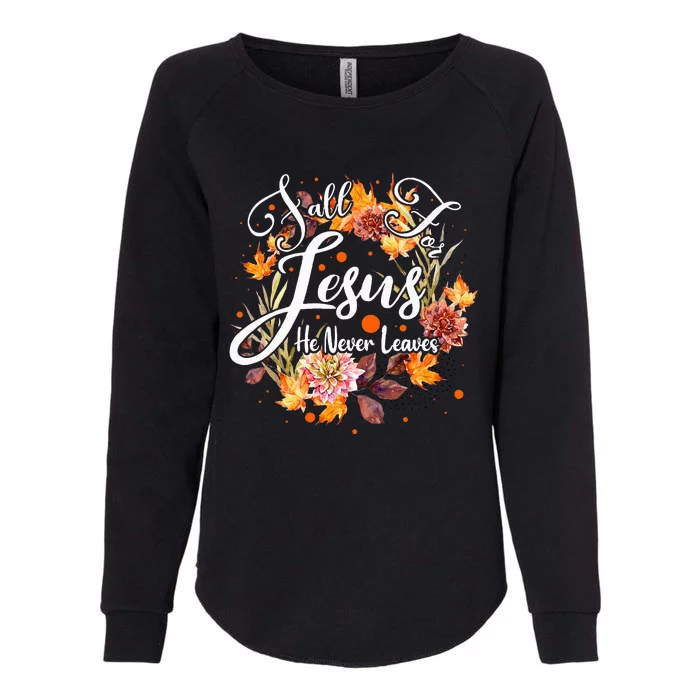 Fall For Jesus He Never Leaves Cute Fall Thanksgiving Womens California Wash Sweatshirt