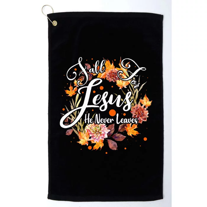 Fall For Jesus He Never Leaves Cute Fall Thanksgiving Platinum Collection Golf Towel