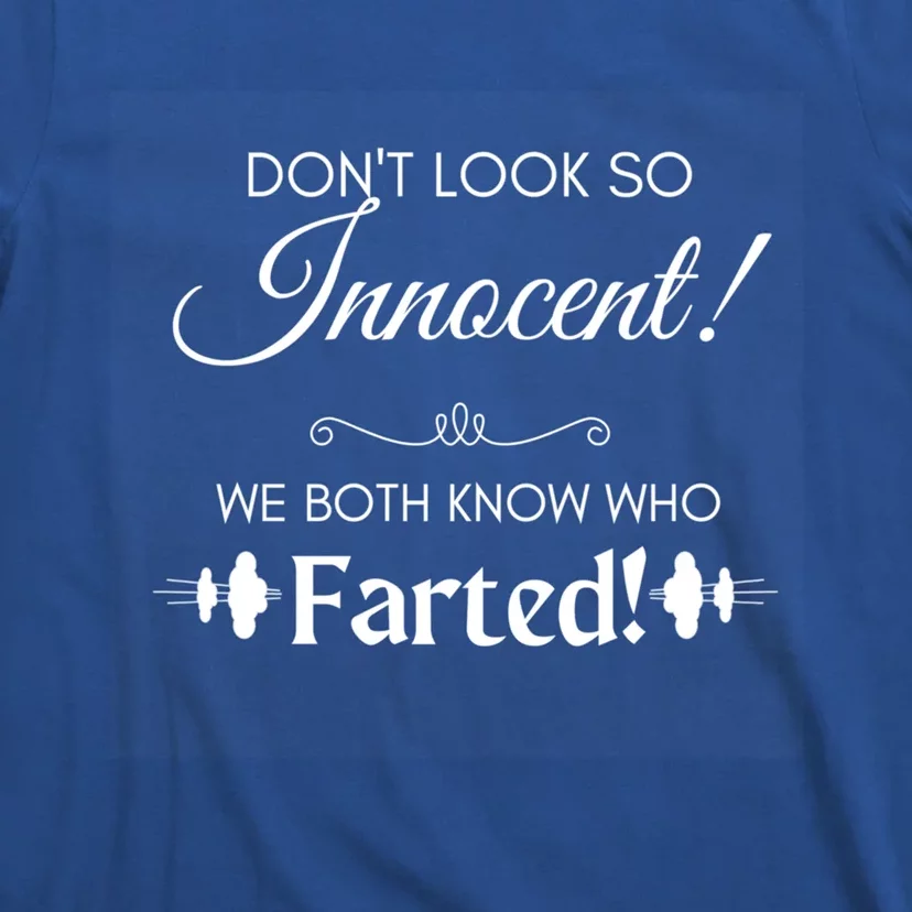 Funny Fart Joke Design Dont Look So Innocent!  Cute Gift T-Shirt