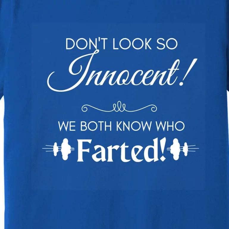 Funny Fart Joke Design Dont Look So Innocent!  Cute Gift Premium T-Shirt