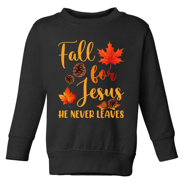 Fall For Jesus He Never Leaves Autumn Christian Prayers Toddler Sweatshirt