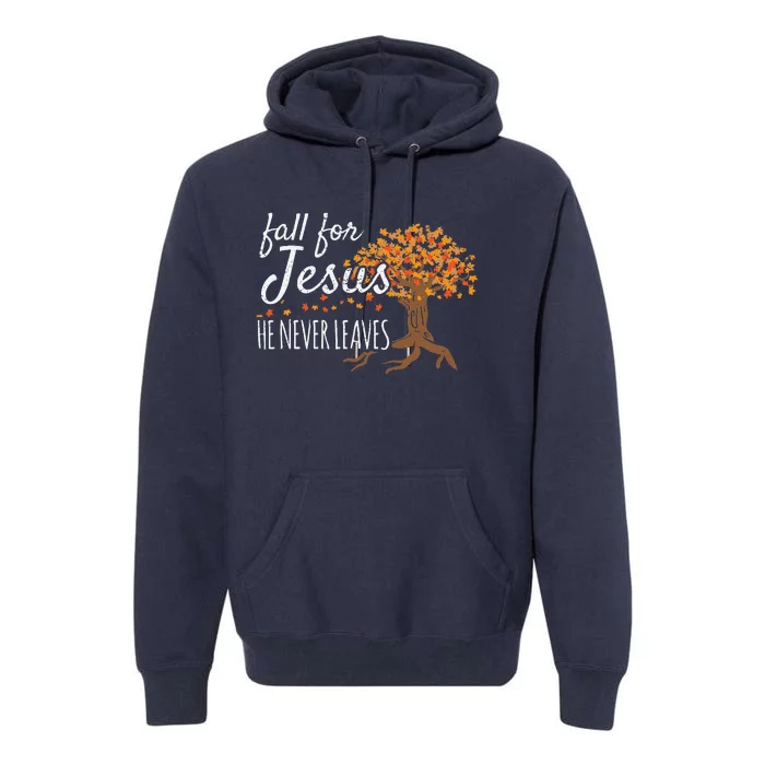 Fall For Jesus He Never Leaves Autumn Christian Premium Hoodie