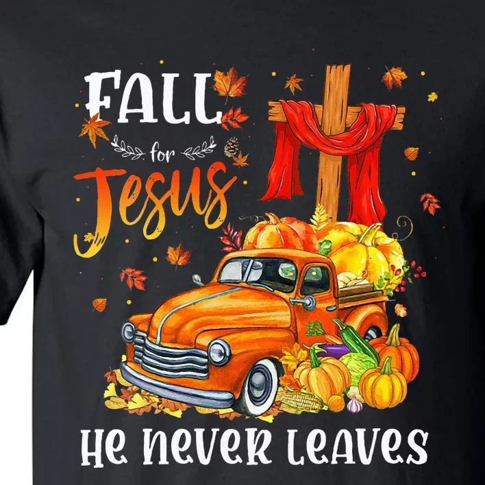 Fall For Jesus He Never Leaves Cross Jesus Christian Lover Tall T-Shirt