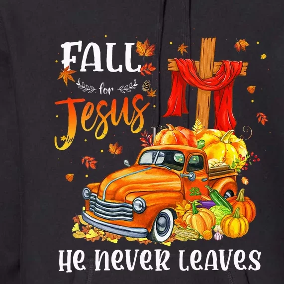 Fall For Jesus He Never Leaves Cross Jesus Christian Lover Premium Hoodie