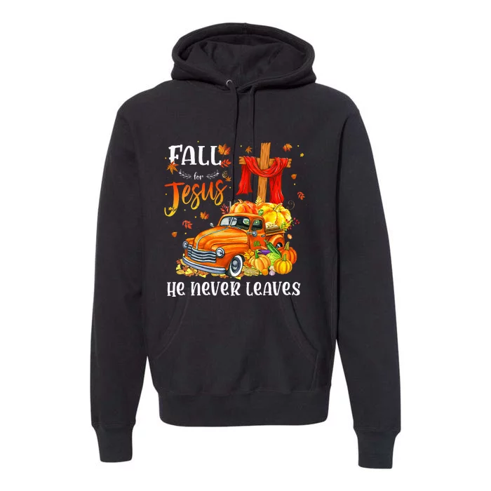 Fall For Jesus He Never Leaves Cross Jesus Christian Lover Premium Hoodie